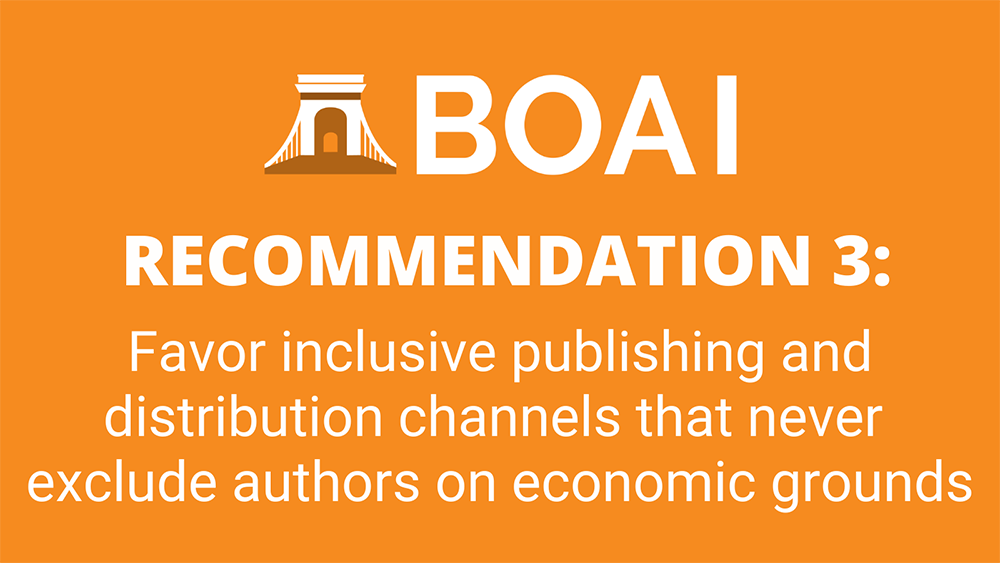Recommendation 3: Favor inclusive publishing and distribution channels that never exclude authors on economic grounds.